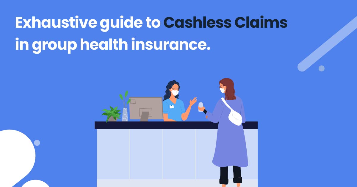 Exhaustive Guide To Cashless Claims In Group Health Insurance 1 Exhaustive guide to cashless claims in Group Health Insurance 11 1